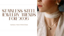 Stainless Steel Jewelry Trends for 2026: Necklaces, Chains & Minimal Styles